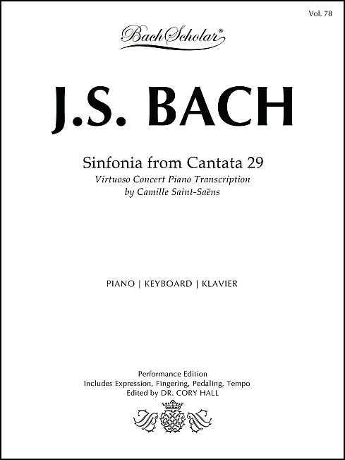 Sinfonia from Cantata 29 trans. Saint-Saëns (BachScholar Edition Vol. 78) for Keyboard