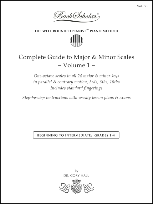 Complete Guide to Major & Minor Scales, Volume 1 (BachScholar Edition Vol. 88) for Keyboard