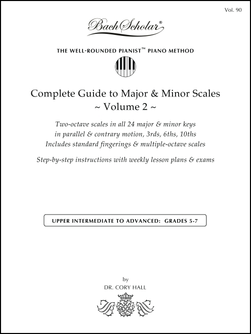 Complete Guide to Major & Minor Scales, Volume 2 (BachScholar Edition Vol. 90) for Keyboard