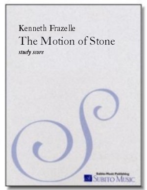 Motion of Stone, The for soloists, SATB chorus & chamber orchestra - Click Image to Close
