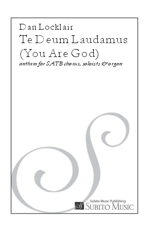 Te Deum Laudamus (You Are God) anthem for SATB chorus, soloists & organ