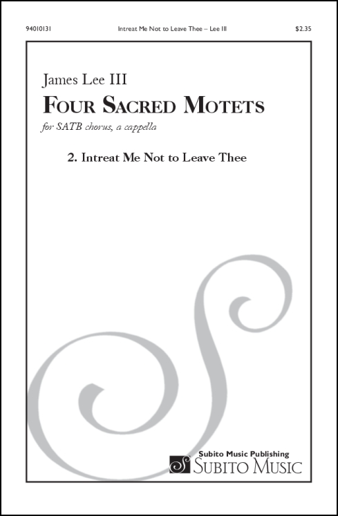 Four Sacred Motets: 2. Intreat Me Not to Leave Thee for SATB (divisi) chorus, a cappella