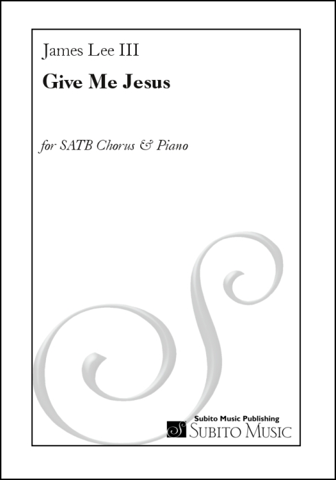 Give Me Jesus for SATB Chorus & Piano - Click Image to Close