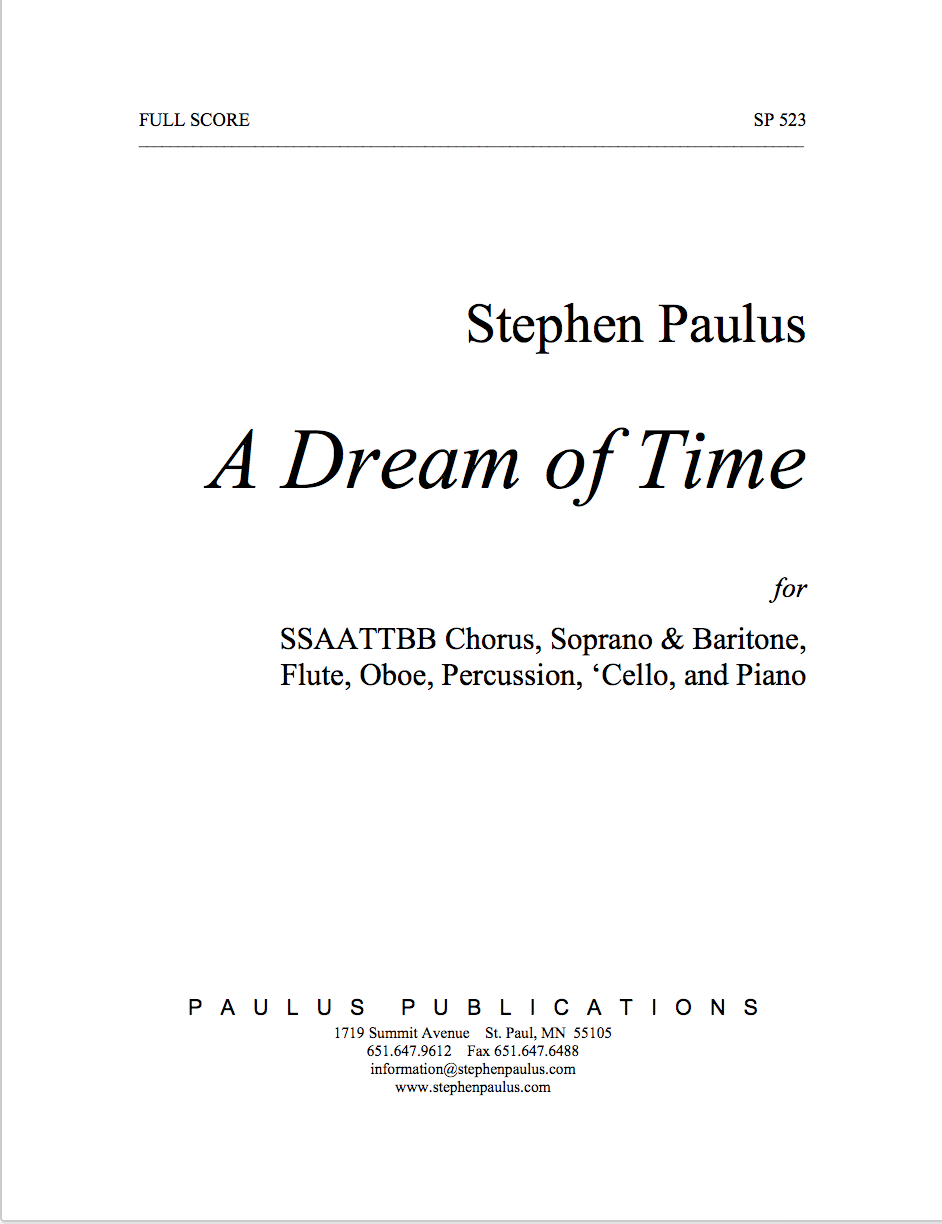 Dream of Time, A for SSAATTBB Chorus, Soprano & Baritone, Flute, Oboe, Percussion, ‘Cello & Piano
