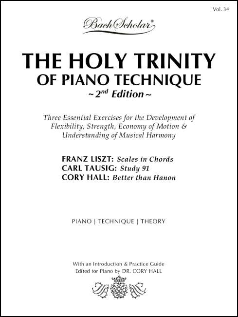 Holy Trinity of Piano Technique, 2nd Edition (BachScholar Edition Vol. 34) for Piano