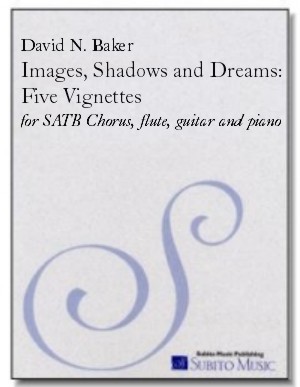Images, Shadows and Dreams: Five Vignettes for SATB chorus, flute, guitar, piano, bass & drums