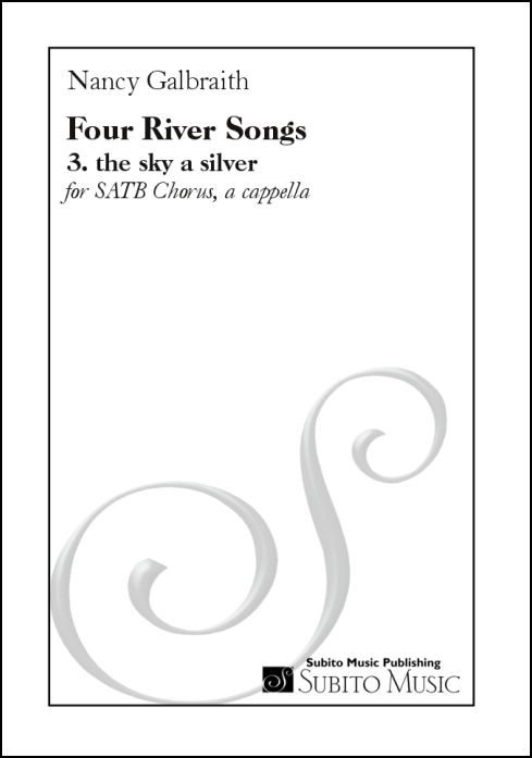 Four River Songs 3. the sky a silver for SATB chorus, a cappella
