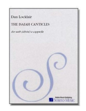 Isaiah Canticles, The three canticles for SATB chorus (divisi), a cappella