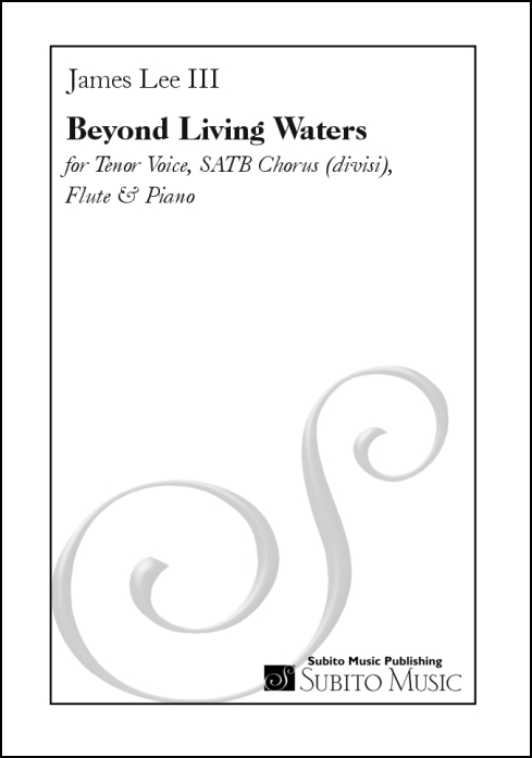 Beyond Living Waters for Tenor Voice, SATB Chorus (divisi), Flute & Piano