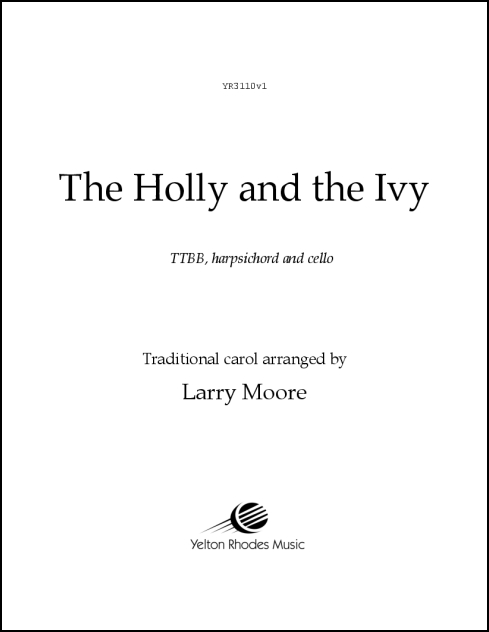Holly and the Ivy, The for TTBB, harpsichord, & cello (optional orch. for harp, 2 vlns, vla, vcl, & bass)
