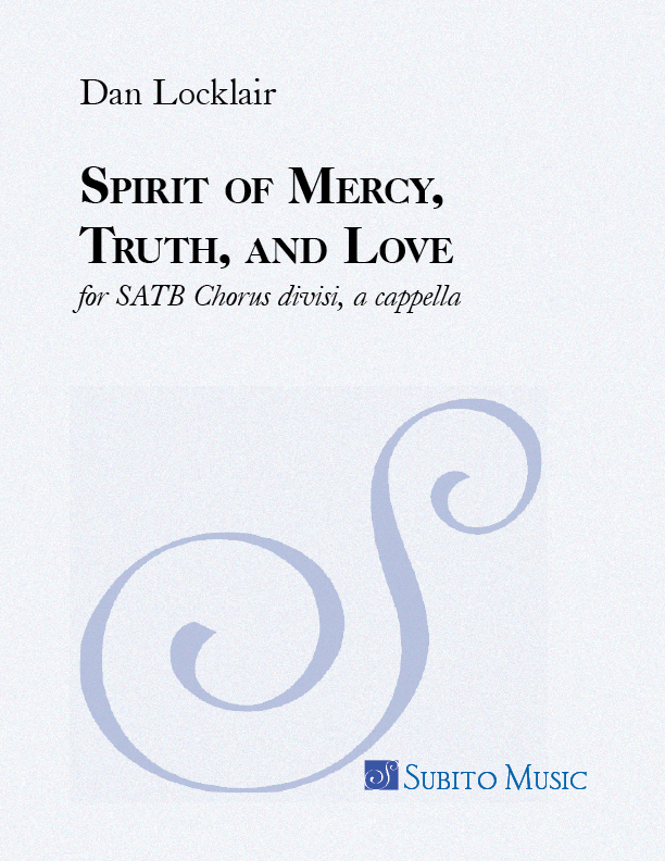 Spirit of Mercy, Truth, and Love for SATB Chorus divisi, a cappella - Click Image to Close